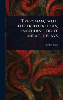 Coperta cărții "Everyman," With Other Interludes, Including Eight Miracle Plays