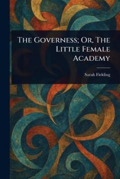 Coperta cărții The Governess; Or, The Little Female Academy