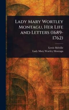 Coperta cărții Lady Mary Wortley Montagu, Her Life and Letters (1689-1762)