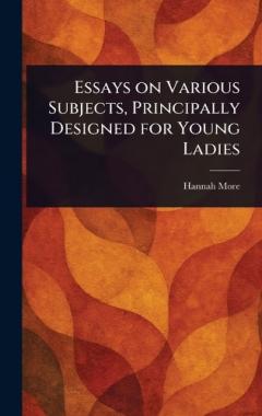 Essays on Various Subjects, Principally Designed for Young Ladies