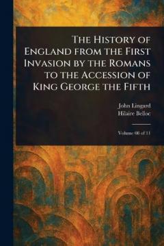 The History of England From the First Invasion by the Romans to the Accession of King George the Fifth