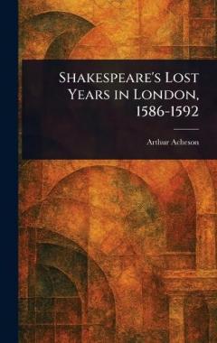 Shakespeare's Lost Years in London, 1586-1592
