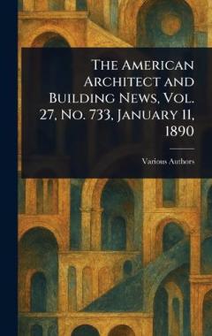 The American Architect and Building News, Vol. 27, No. 733, January 11, 1890