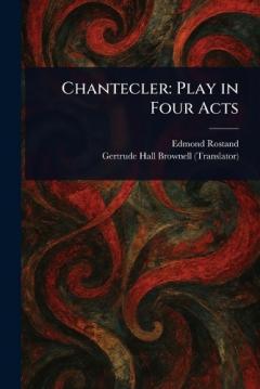 Chantecler: Play in Four Acts