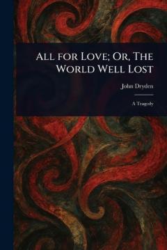 All for Love; Or, The World Well Lost