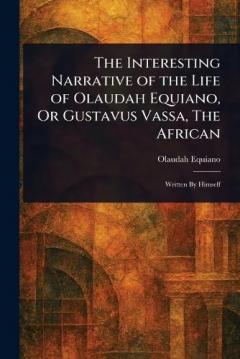Coperta cărții The Interesting Narrative of the Life of Olaudah Equiano, Or Gustavus Vassa, The African