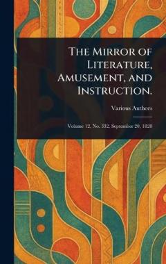 The Mirror of Literature, Amusement, and Instruction.