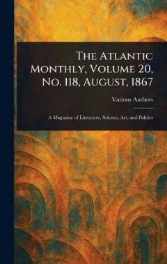 The Atlantic Monthly, Volume 20, No. 118, August, 1867
