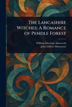 Coperta cărții The Lancashire Witches: A Romance of Pendle Forest