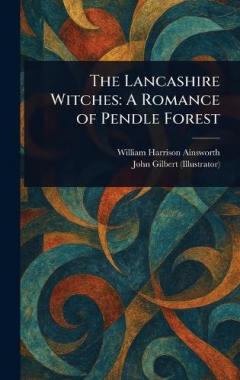 Coperta cărții The Lancashire Witches: A Romance of Pendle Forest