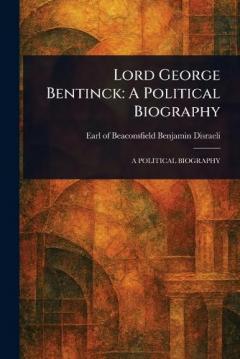 Lord George Bentinck: A Political Biography