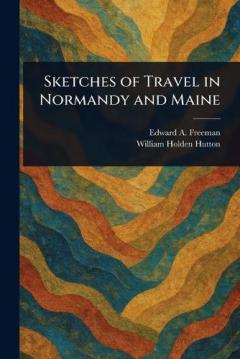 Coperta cărții Sketches of Travel in Normandy and Maine