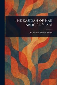 The Kasîdah of Hâjî Abdû El-Yezdî