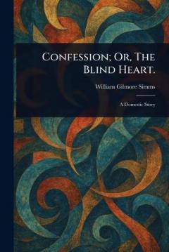 Confession; Or, The Blind Heart.