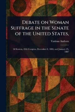Debate on Woman Suffrage in the Senate of the United States,