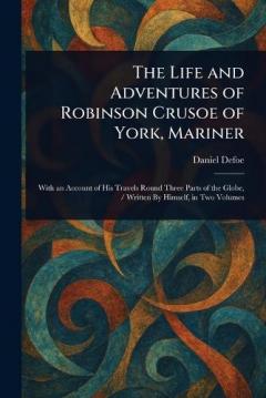 The Life and Adventures of Robinson Crusoe of York, Mariner