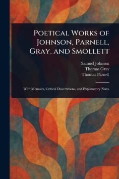 Poetical Works of Johnson, Parnell, Gray, and Smollett