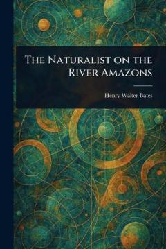 The Naturalist on the River Amazons