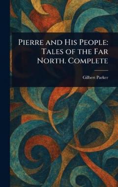 Pierre and His People: Tales of the Far North. Complete