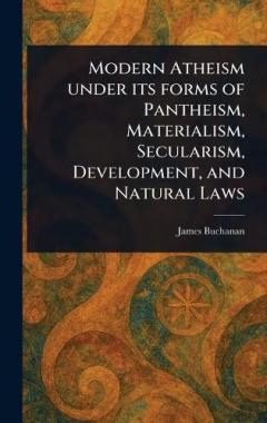Modern Atheism Under Its Forms of Pantheism, Materialism, Secularism, Development, and Natural Laws