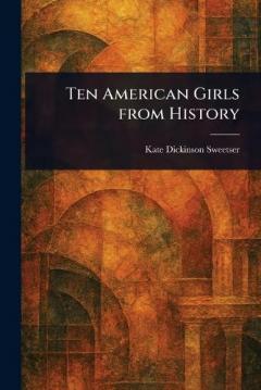 Coperta cărții Ten American Girls From History