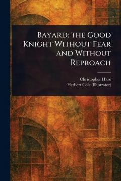 Bayard: the Good Knight Without Fear and Without Reproach