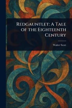 Redgauntlet: A Tale of the Eighteenth Century