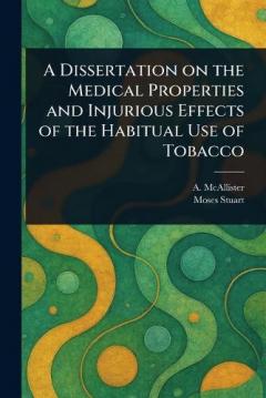 Coperta cărții A Dissertation on the Medical Properties and Injurious Effects of the Habitual Use of Tobacco