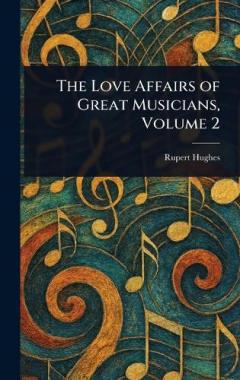 Coperta cărții The Love Affairs of Great Musicians, Volume 2