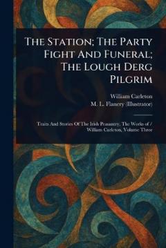 Coperta cărții The Station; The Party Fight And Funeral; The Lough Derg Pilgrim
