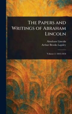 The Papers and Writings of Abraham Lincoln