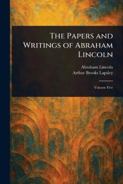 The Papers and Writings of Abraham Lincoln