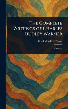 The Complete Writings of Charles Dudley Warner