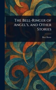 The Bell-Ringer of Angel's, and Other Stories