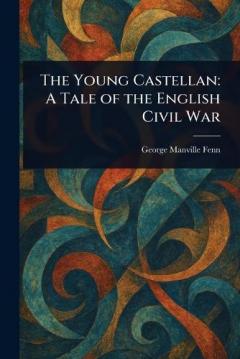 The Young Castellan: A Tale of the English Civil War