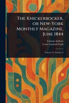 The Knickerbocker, or New-York Monthly Magazine, June 1844