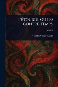 L'Étourdi, Ou Les Contre-Temps.