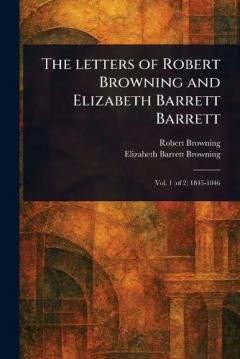 The Letters of Robert Browning and Elizabeth Barrett Barrett