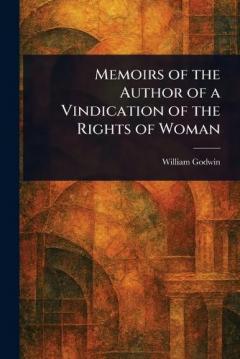 Memoirs of the Author of a Vindication of the Rights of Woman