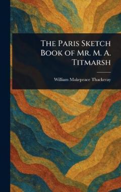 The Paris Sketch Book of Mr. M. A. Titmarsh