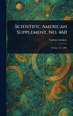 Scientific American Supplement, No. 460