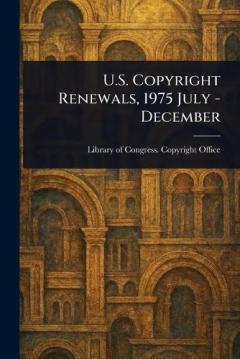 U.S. Copyright Renewals, 1975 July - December