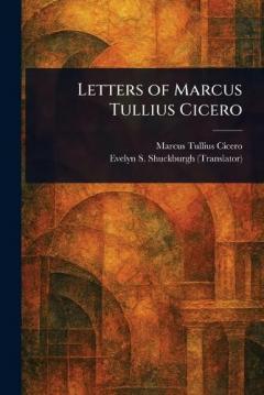 Letters of Marcus Tullius Cicero