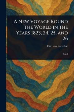 Coperta cărții A New Voyage Round the World in the Years 1823, 24, 25, and 26