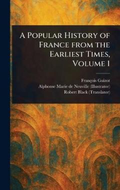 A Popular History of France From the Earliest Times, Volume 1
