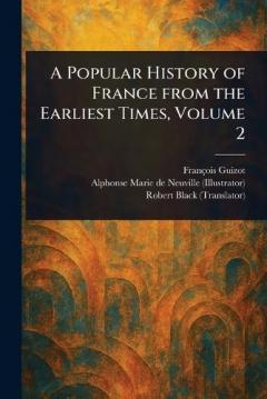 A Popular History of France From the Earliest Times, Volume 2