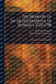 The Memoirs of Jacques Casanova De Seingalt, 1725-1798