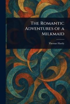 The Romantic Adventures of a Milkmaid