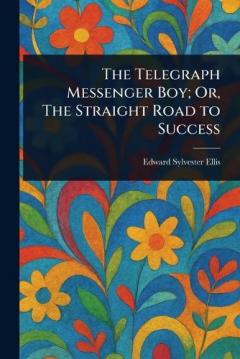 The Telegraph Messenger Boy; Or, The Straight Road to Success