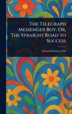 The Telegraph Messenger Boy; Or, The Straight Road to Success